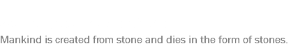  Sculptures Inside of Me Mankind is created from stone and dies in the form of stones.